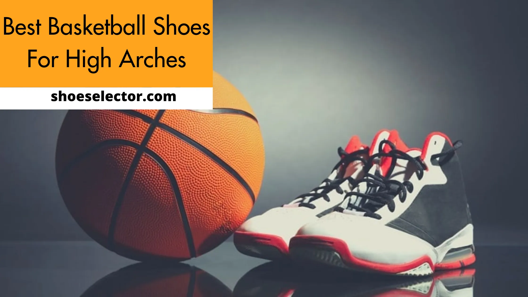 Best Basketball Shoes For High Arches With Buying Guides