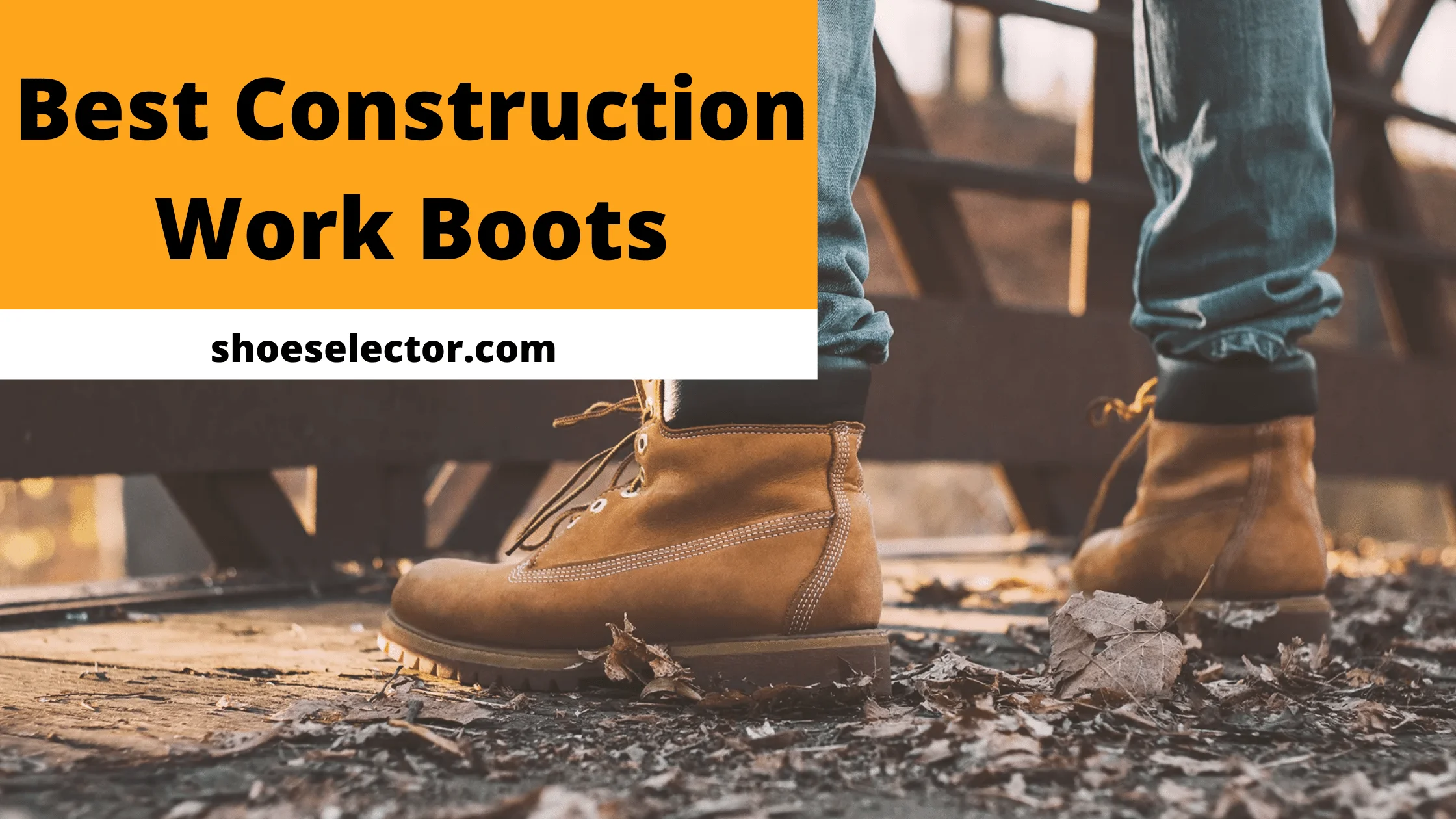 Best Construction Work Boots | Supportive And Stylish