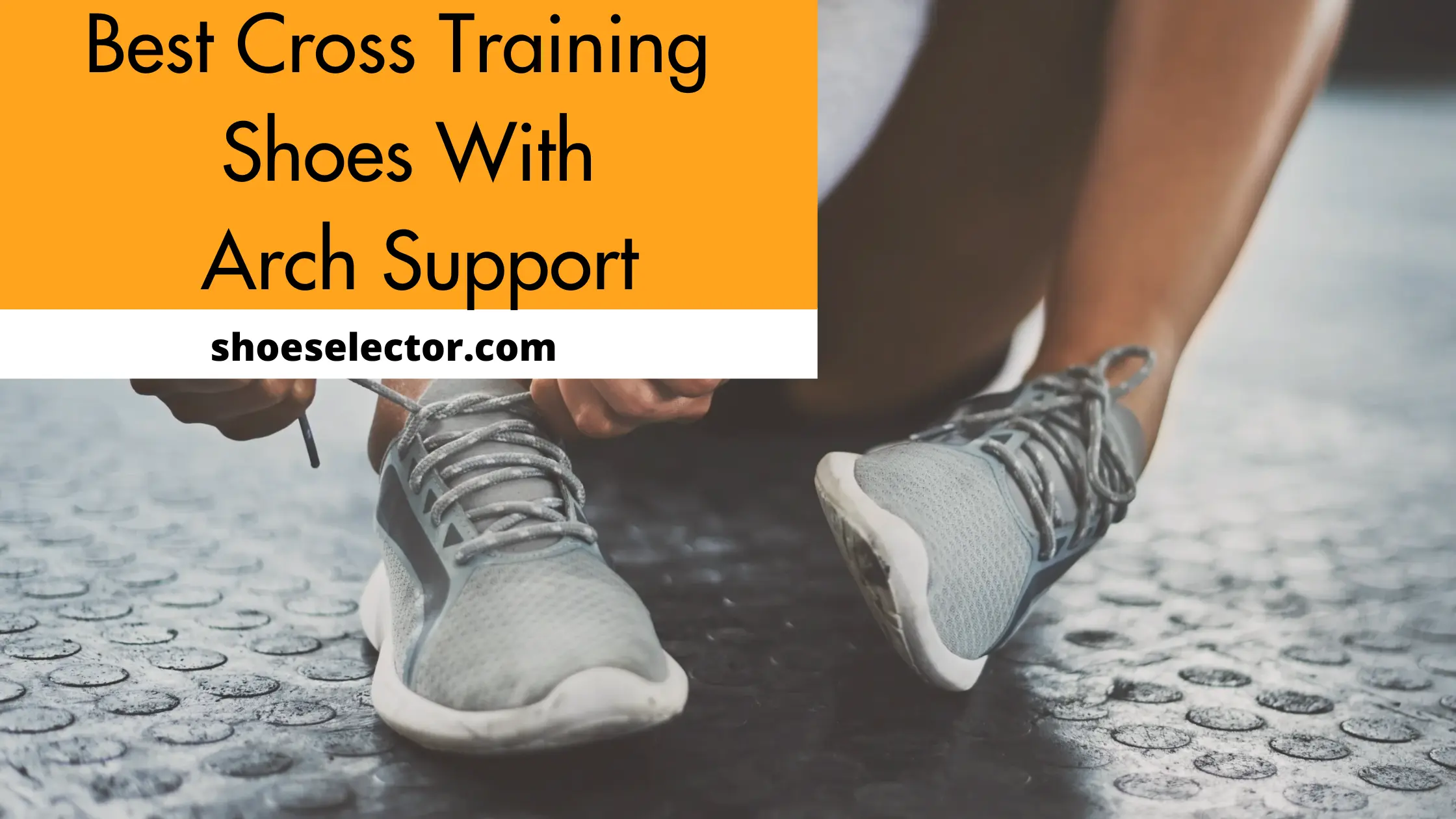 Best Cross Training Shoes With Arch Support - Expert Choice