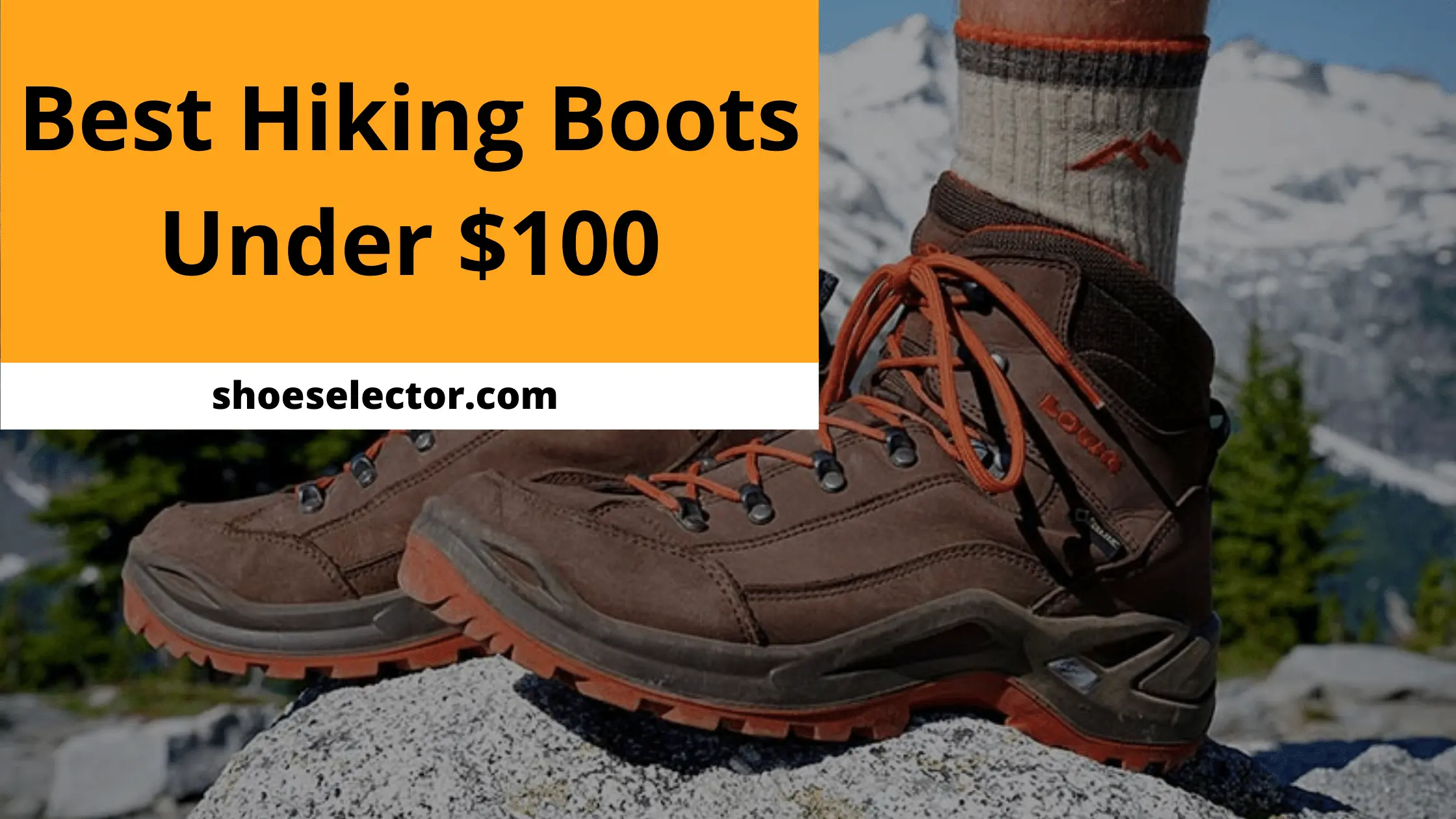 Best Hiking Boots Under $100 - Supportive And Stylish