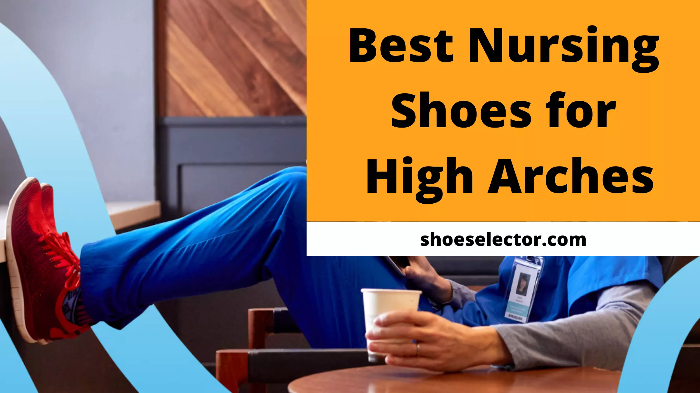 Best Nursing Shoes For High Arches | The Ultimate Guides