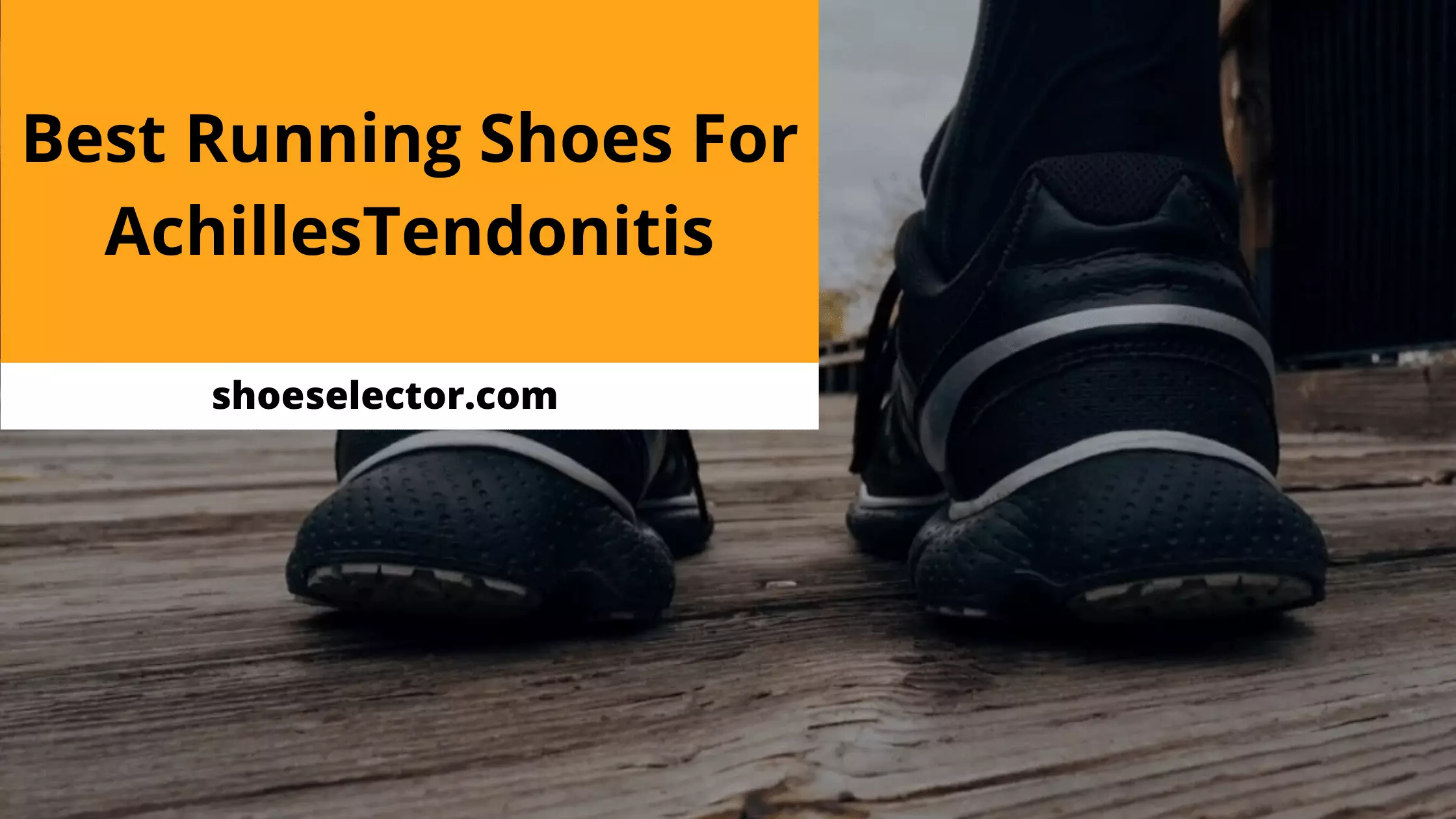Best Running Shoes For Achilles Tendonitis - Complete Guide