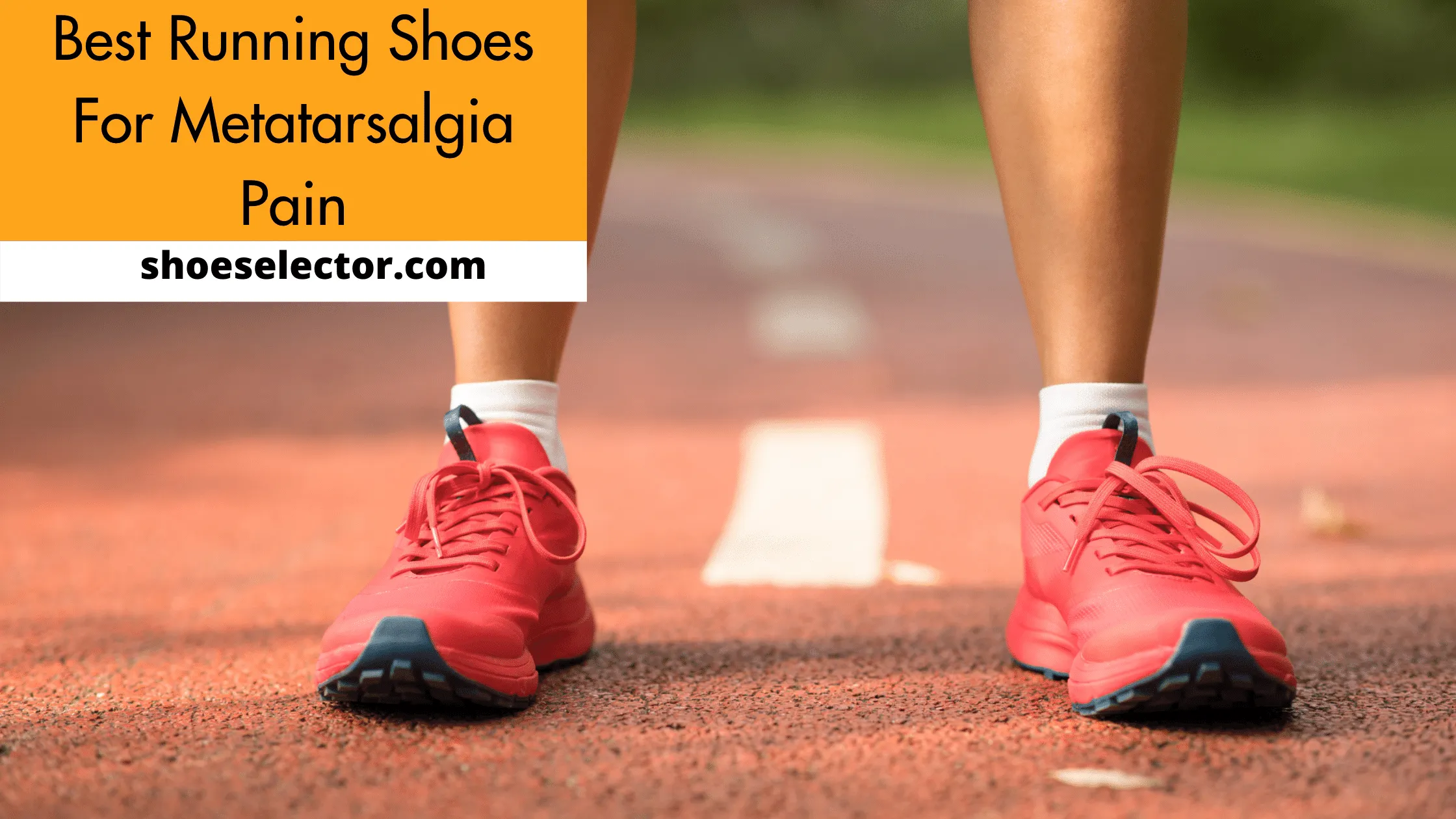 Best Running Shoes For Metatarsalgia Pain - Expert Choice