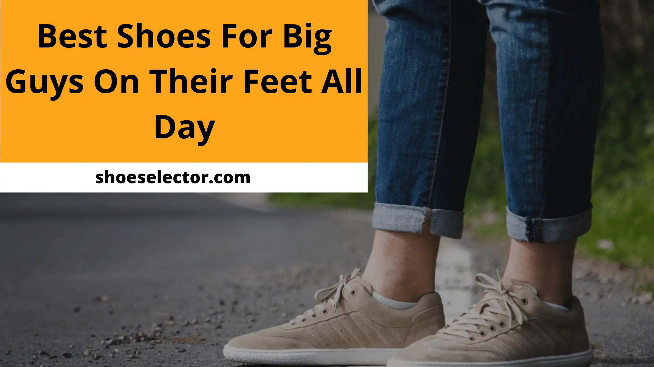 Best Shoes For Big Guys On Their Feet All Day | Buying Guides
