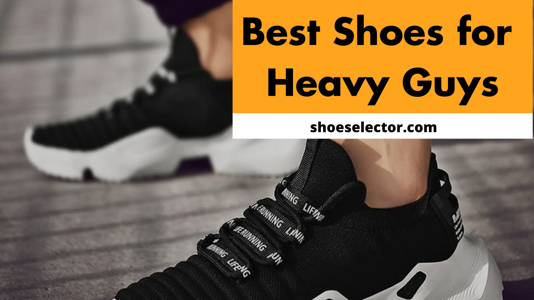 Best Shoes For Heavy Guys - Recommended by Experts