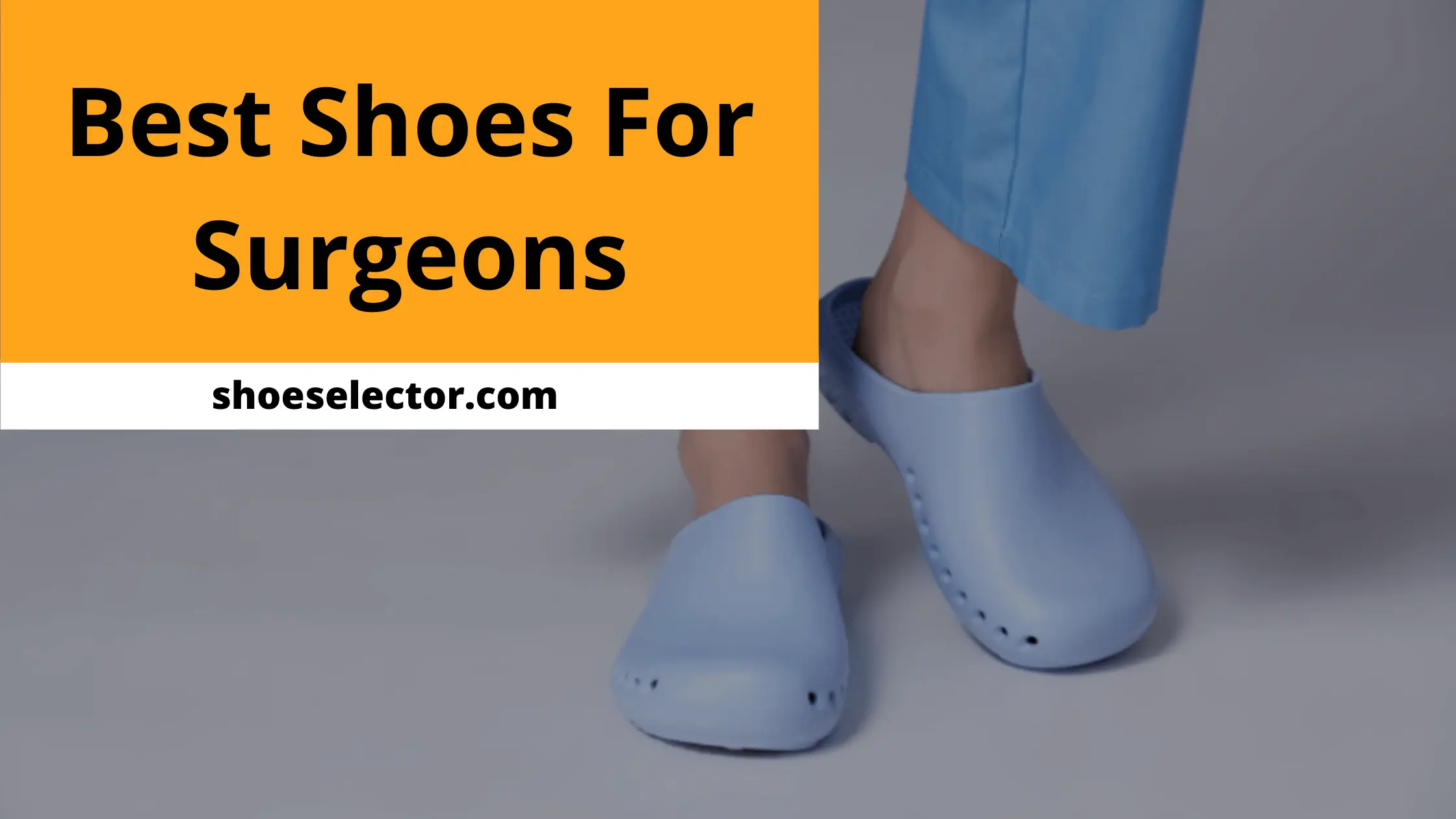 Best Shoes For Surgeons | Buying Guide