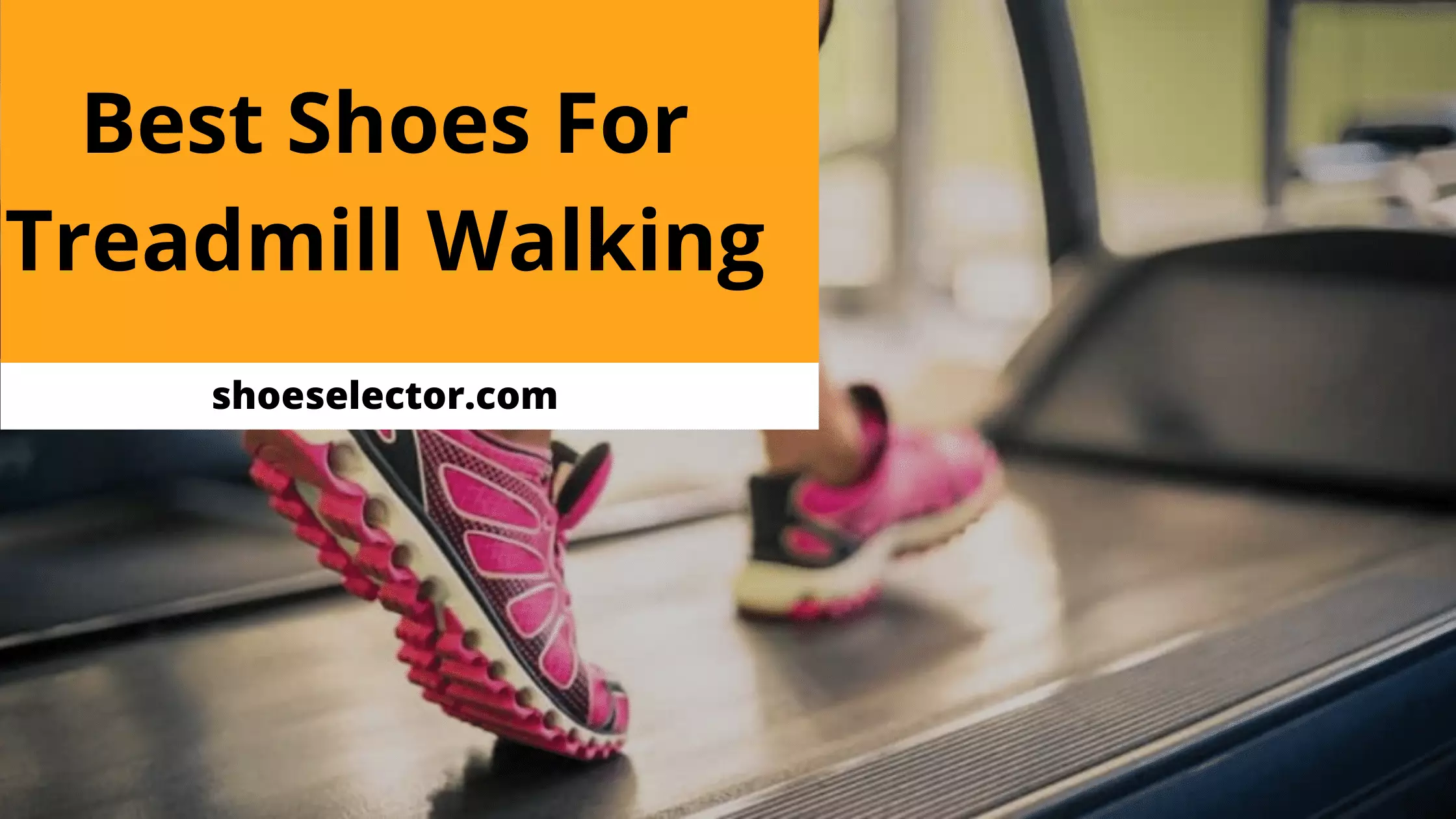 Best Shoes For Treadmill Walking - Detailed Guide