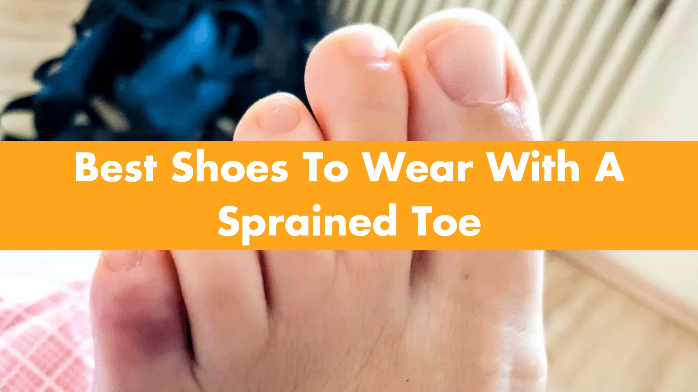Best Shoes To Wear With A Sprained Toe