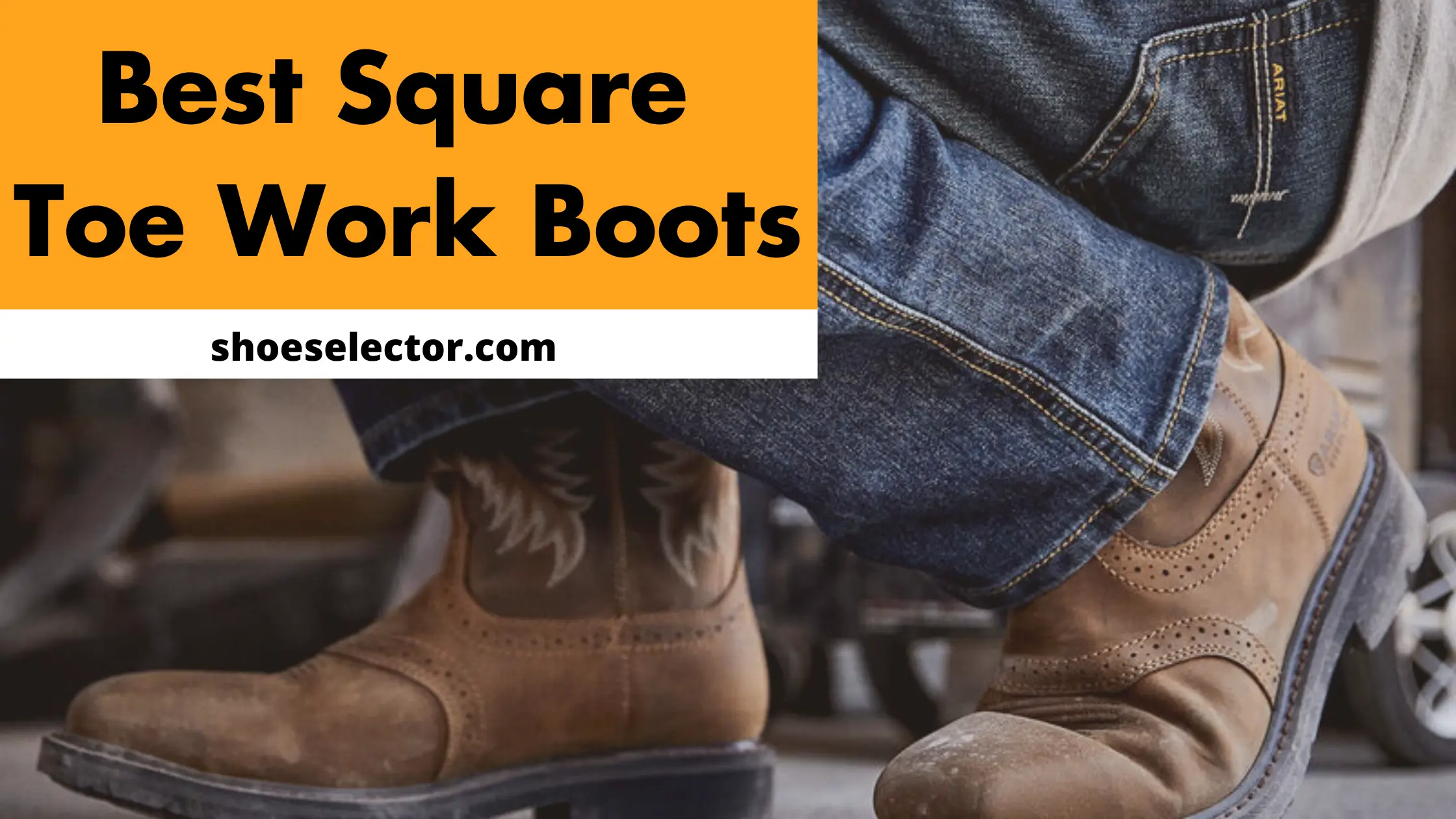 Best Square Toe Work Boots - Recommended By Experts