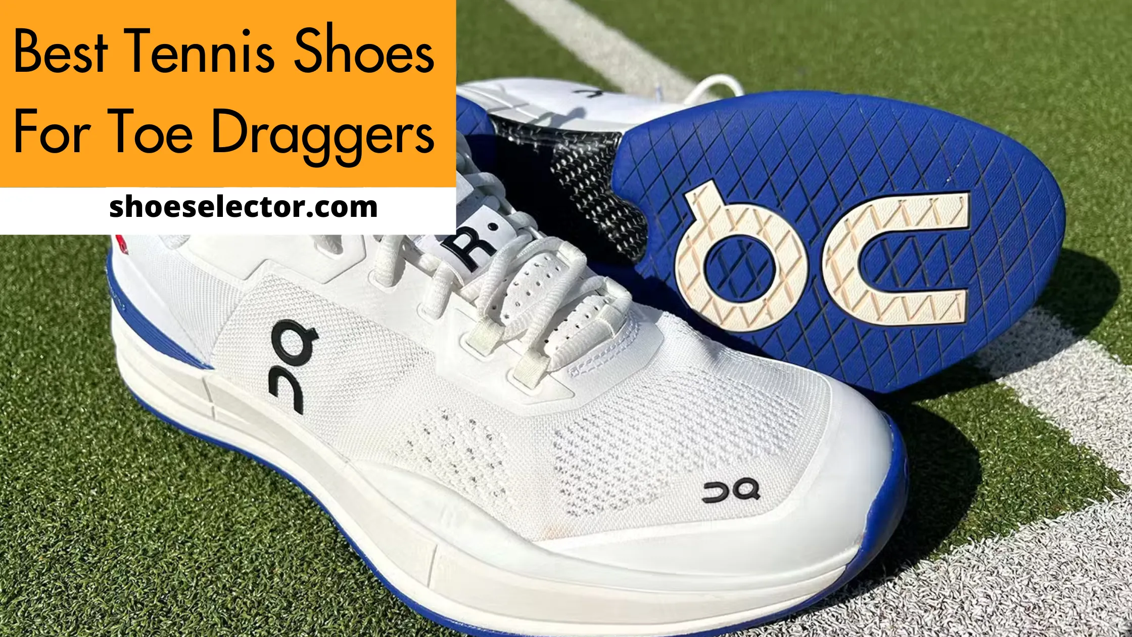 Best Tennis Shoes For Toe Draggers - Complete Guide