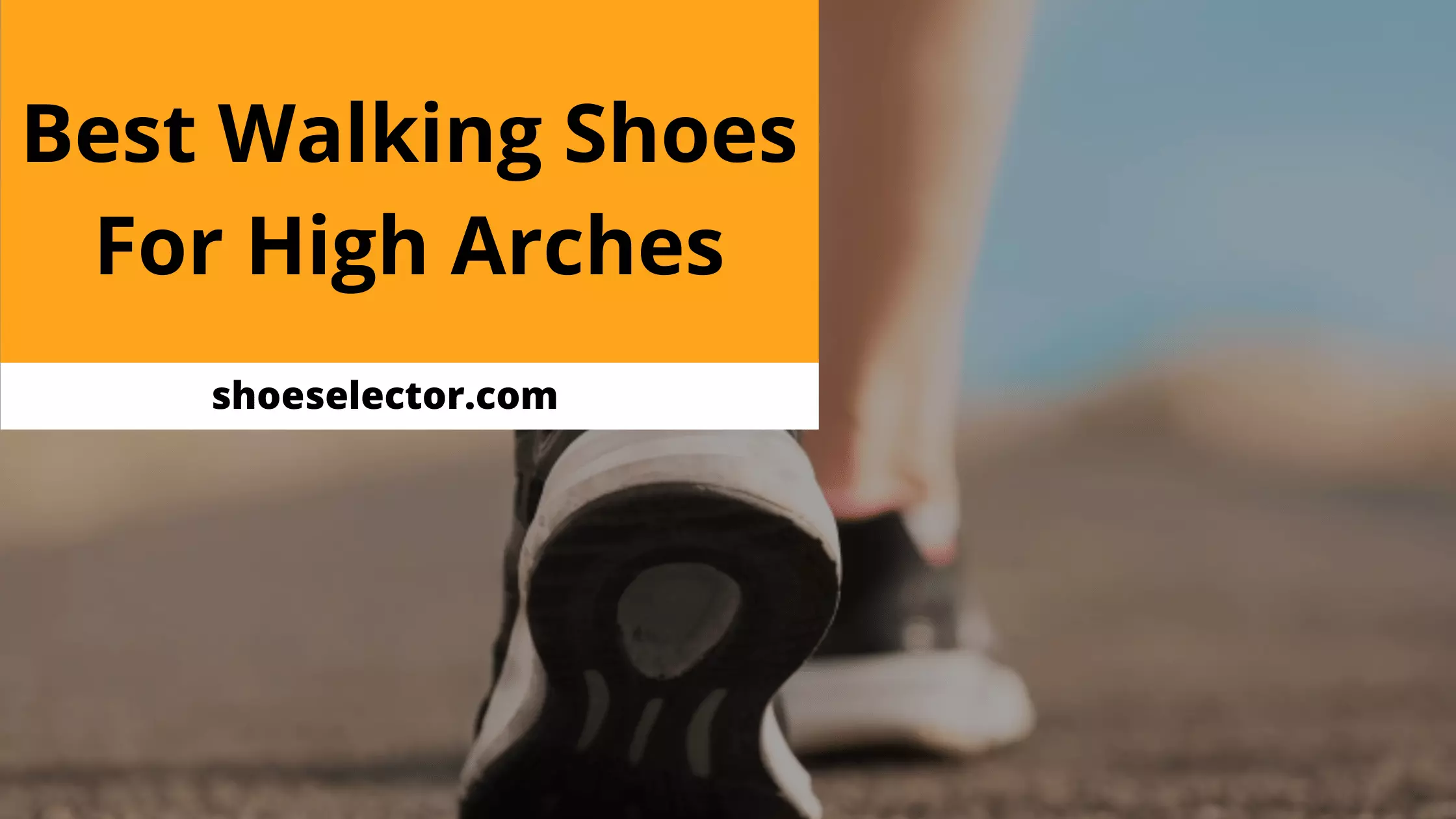 Best Walking Shoes For High Arches - Recommended By Experts