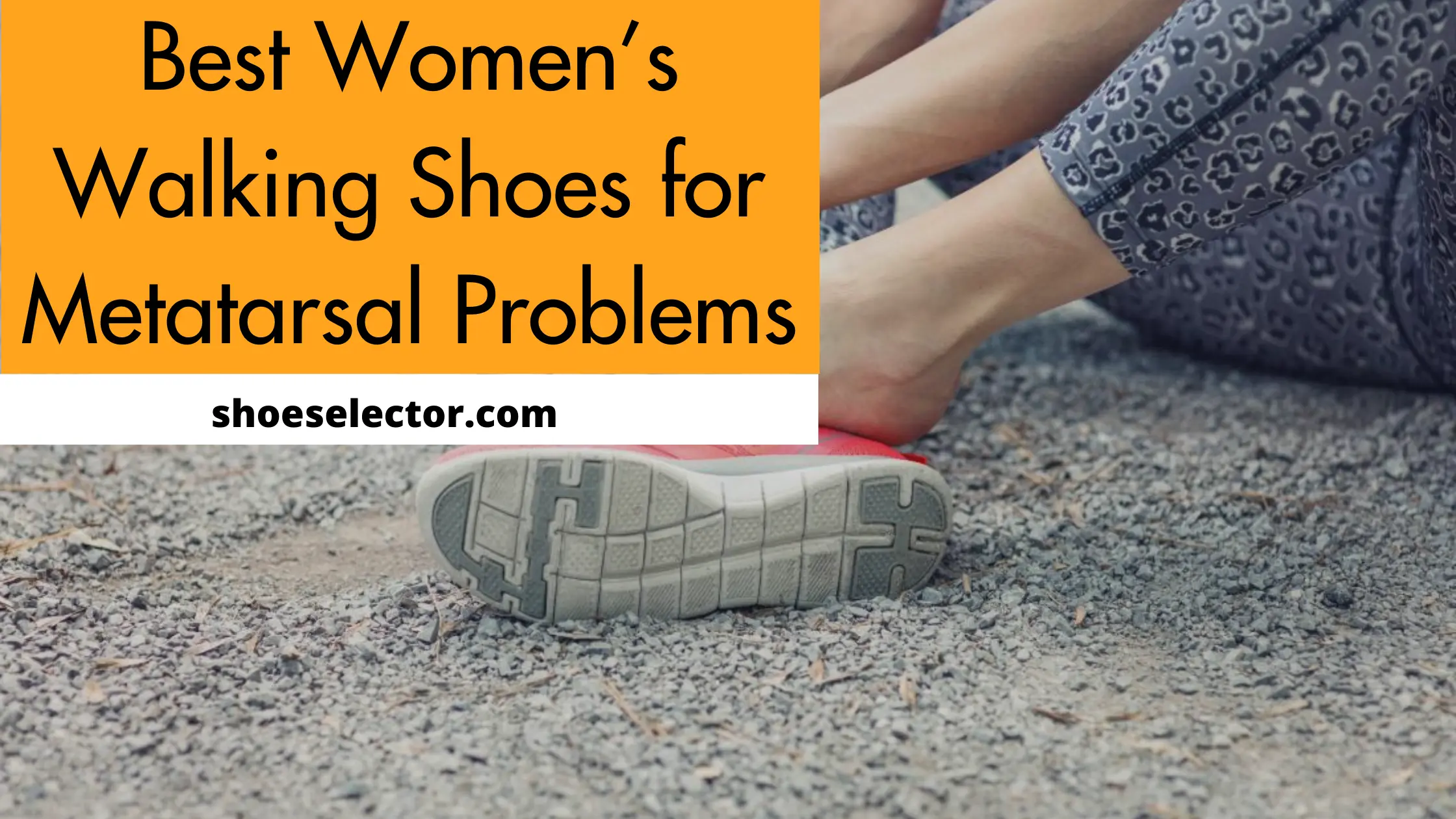 Best Women's Walking Shoes For Metatarsal Problems With Tips