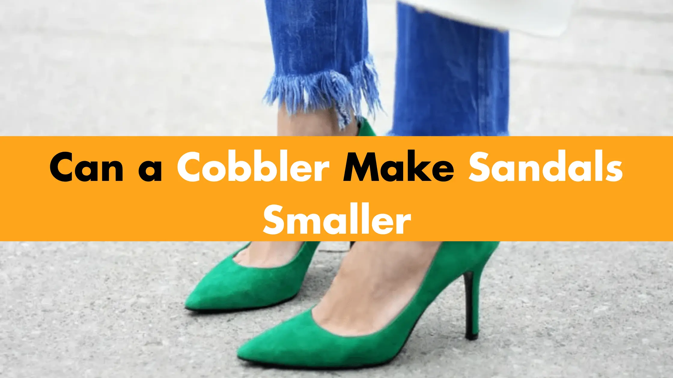 Can a Cobbler Make Sandals Smaller?