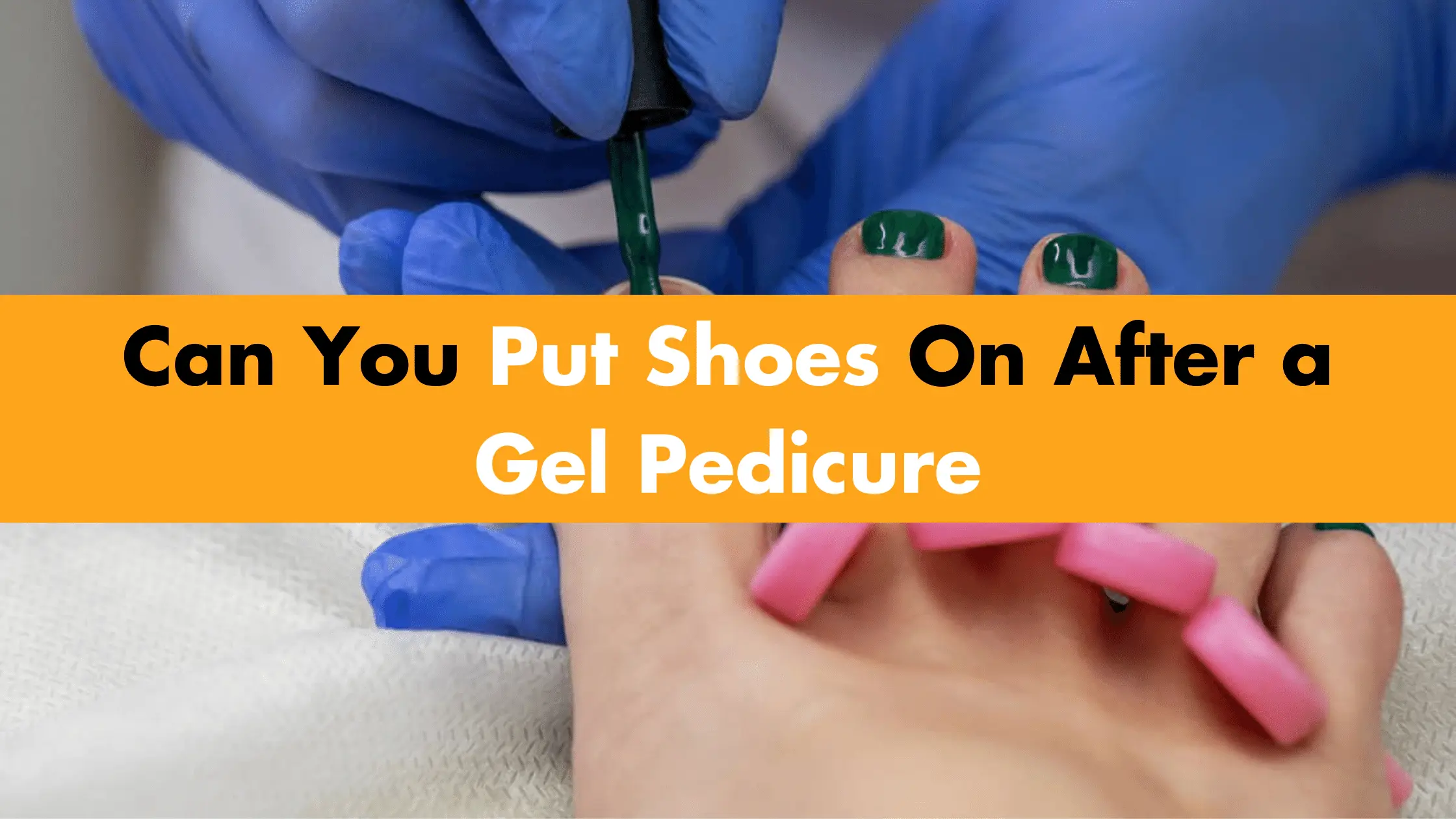 Can You Put Shoes On After a Gel Pedicure?