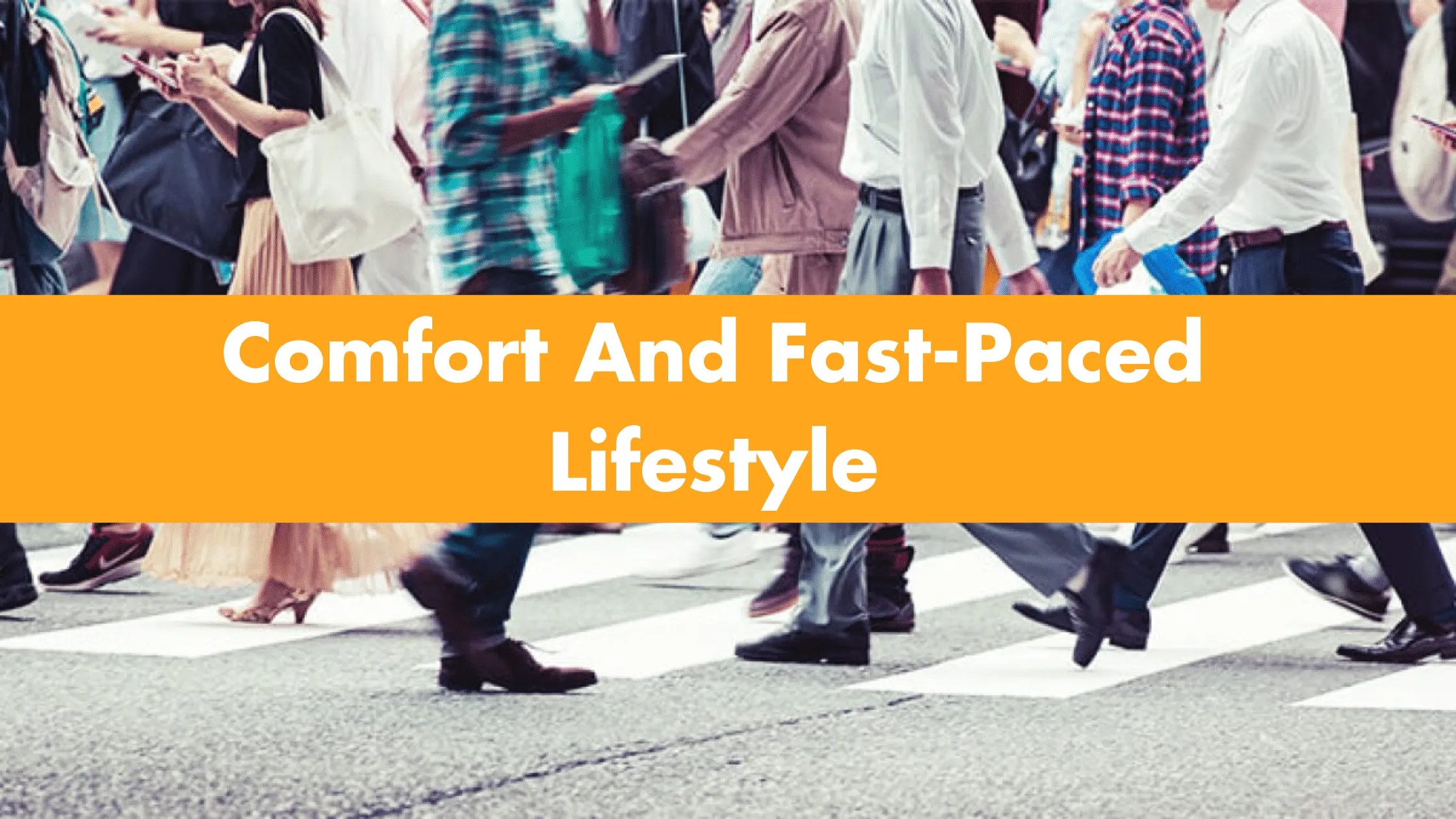 Comfort And Fast-Paced Lifestyle