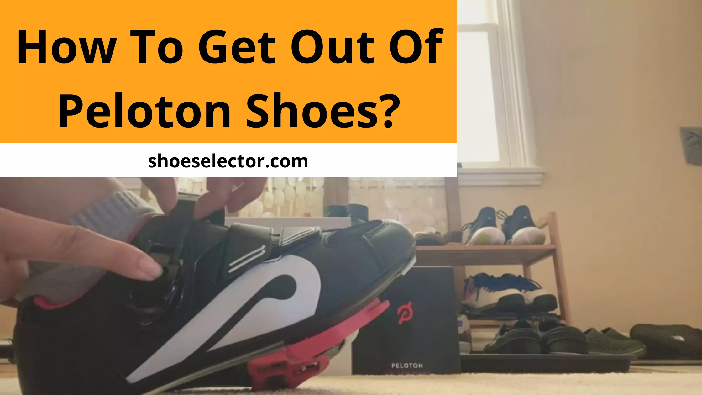 How To Get Out Of Peloton Shoes? - Effective Ways