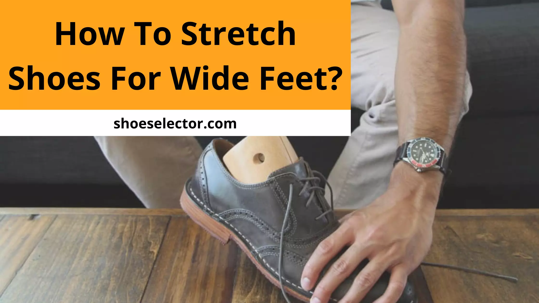 How To Stretch Shoes For Wide Feet? Brief Guide
