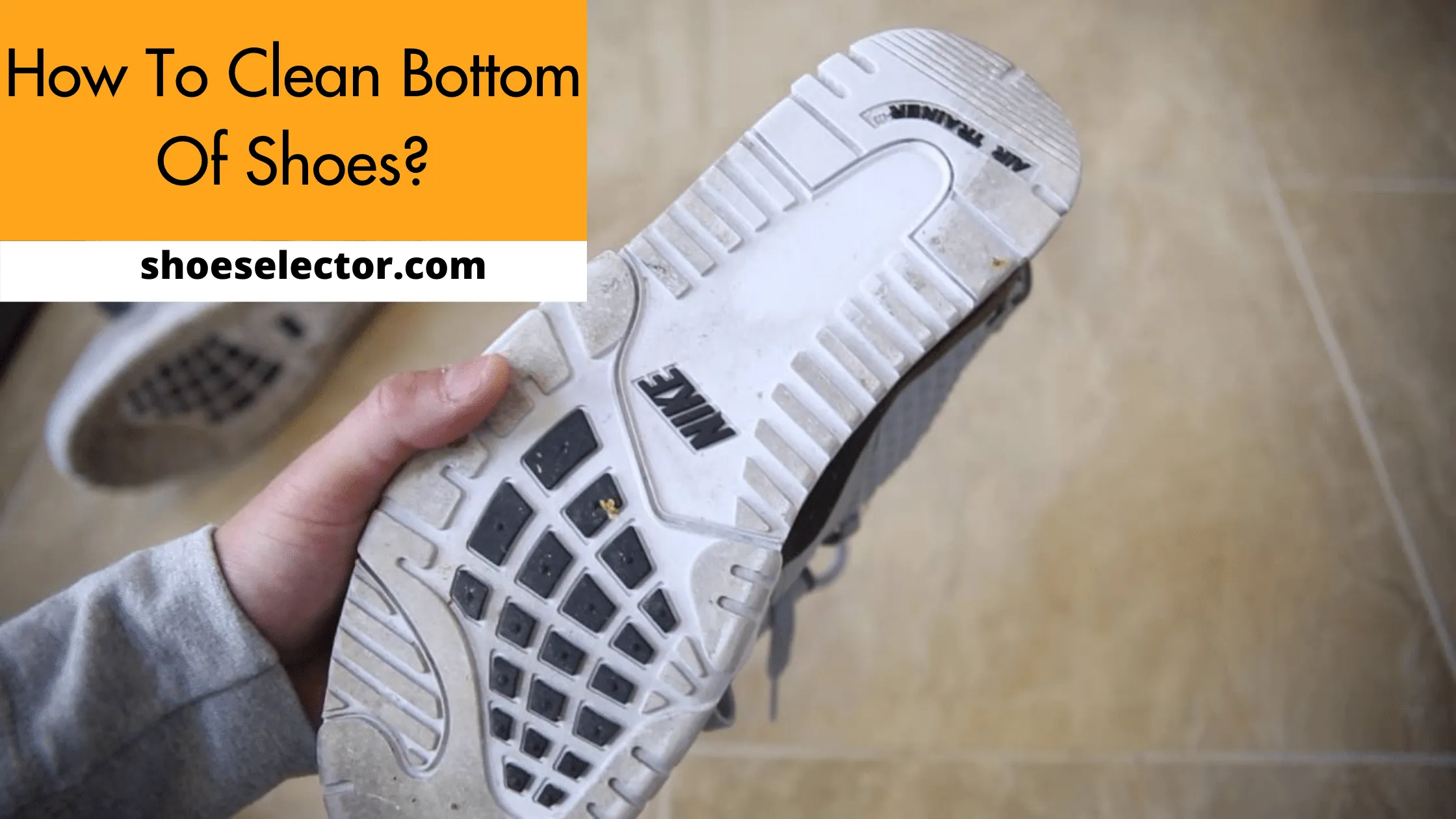 How To Clean Bottom Of Shoes? - #1 Solution