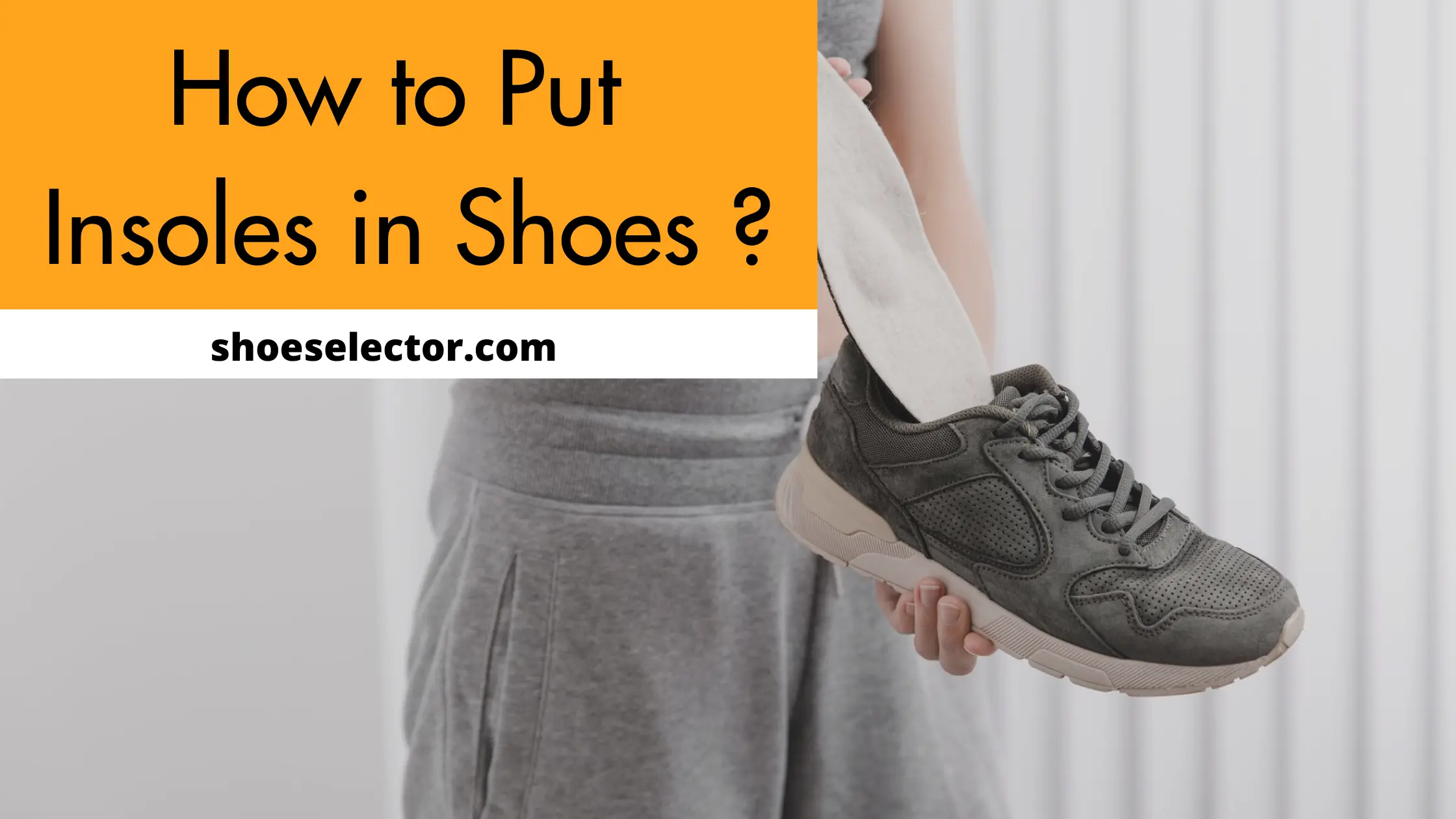 How To Put Insoles In Shoes? - Unique Guide