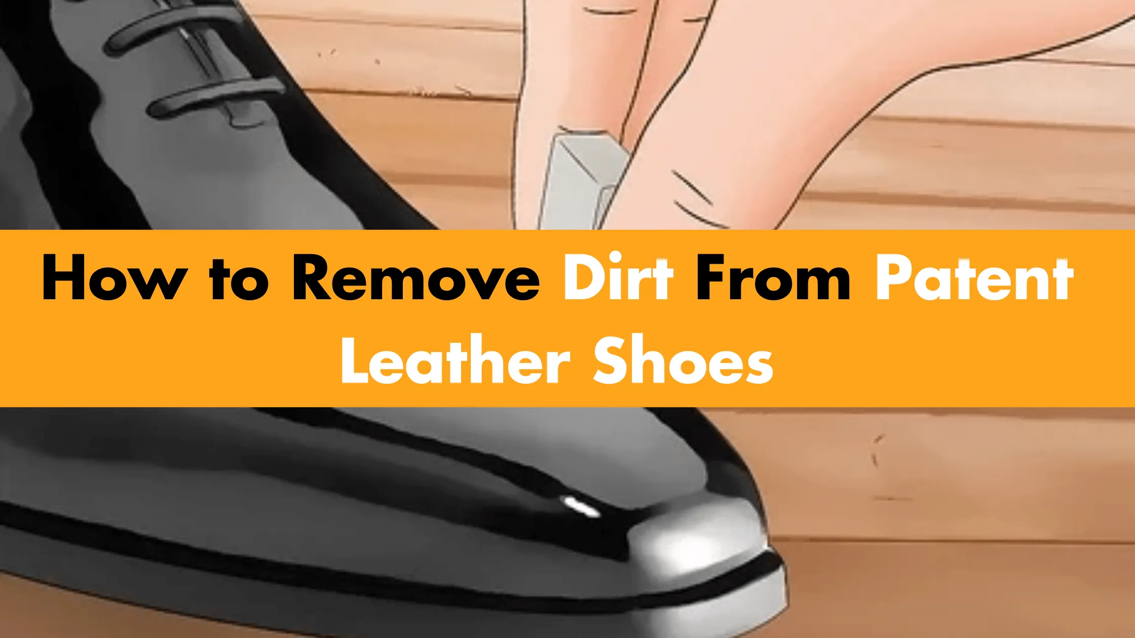 How to Remove Dirt from Patent Leather Shoes