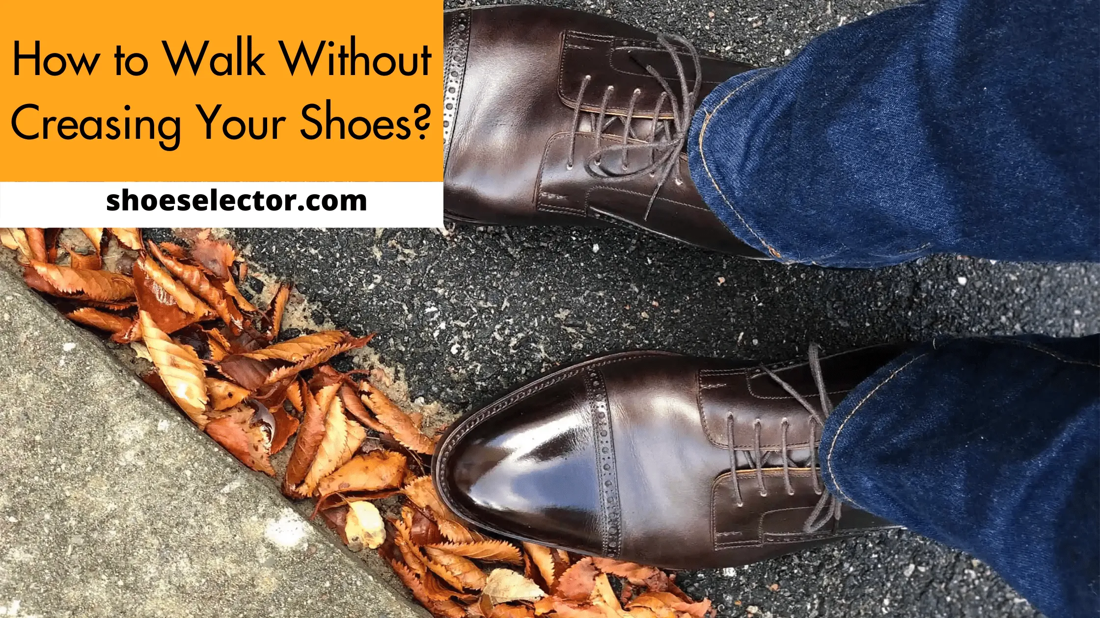How to Walk Without Creasing Your Shoes? - Latest Guide