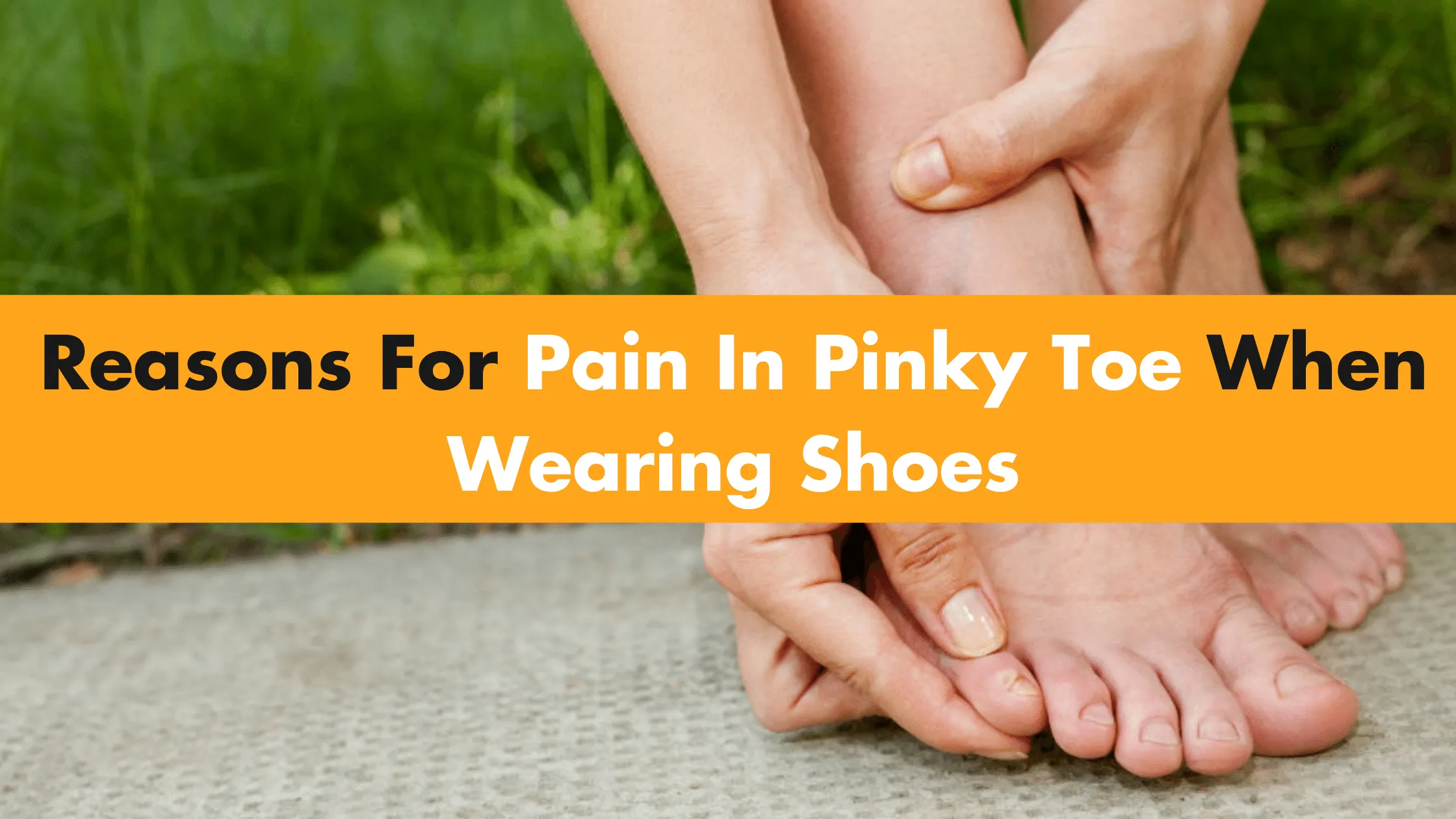 Reasons For Pain In Pinky Toe When Wearing Shoes