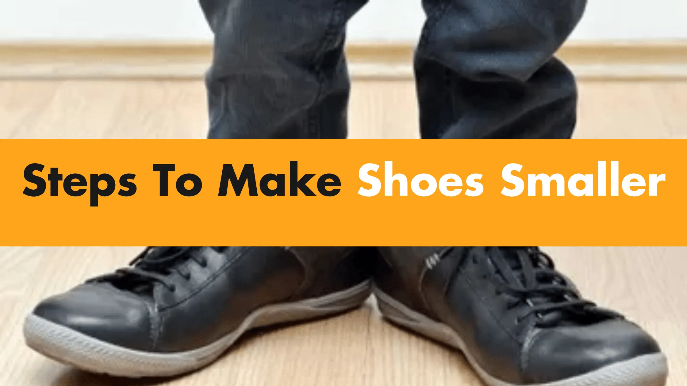 Steps To Make Shoes Smaller