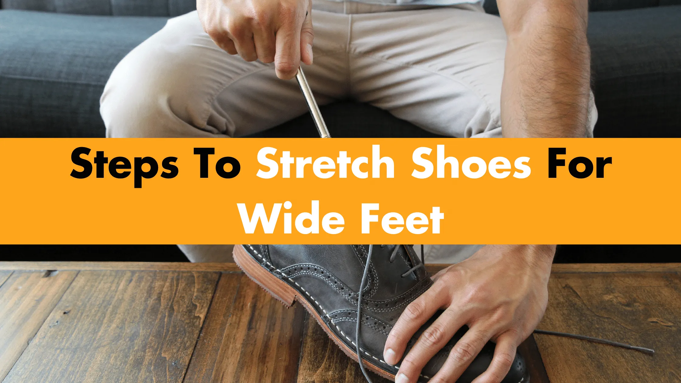 Steps To Stretch Shoes For Wide Feet