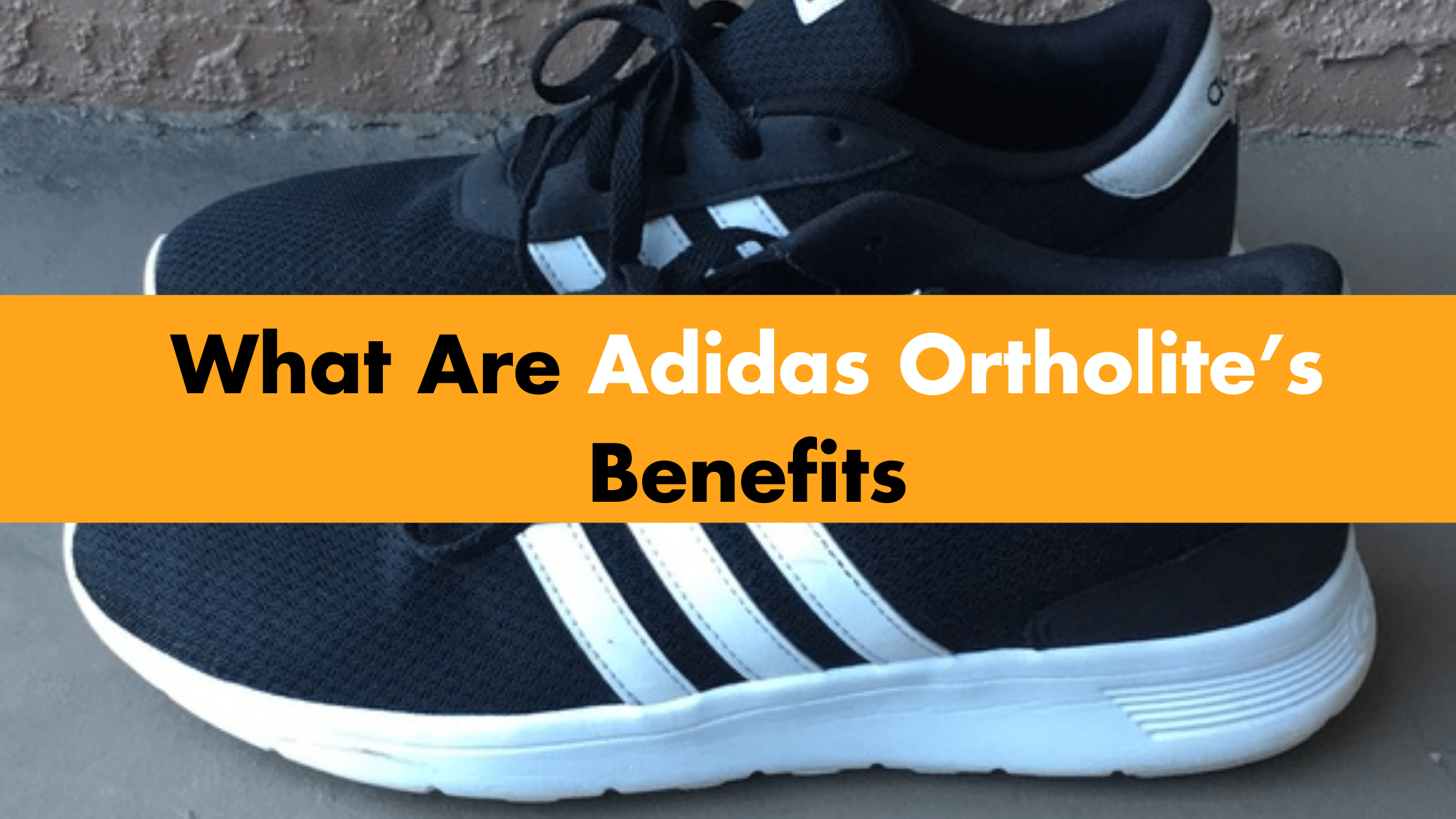 What Are Adidas Ortholite’s Benefits?