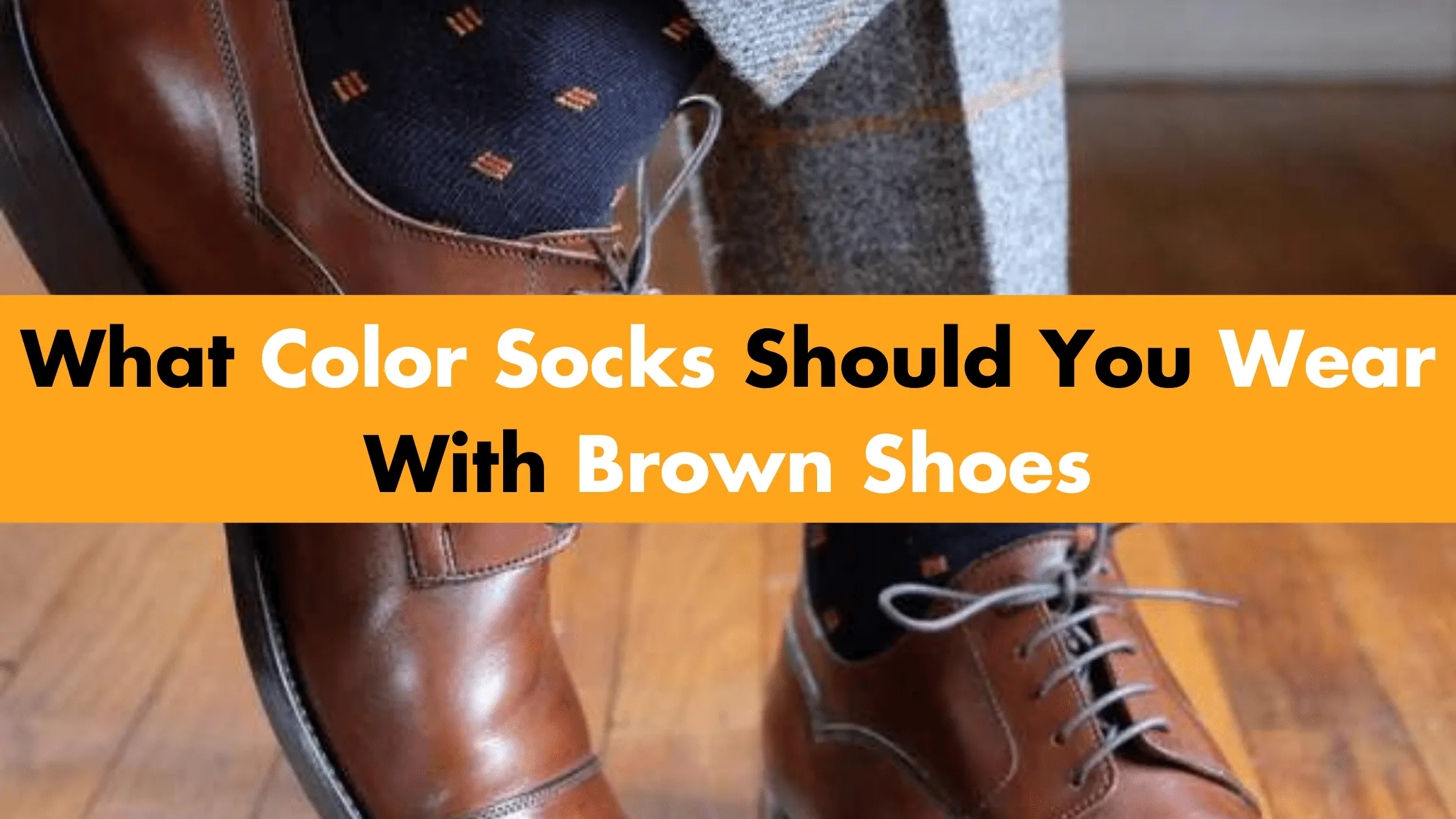 What Color Socks Should You Wear With Brown Shoes