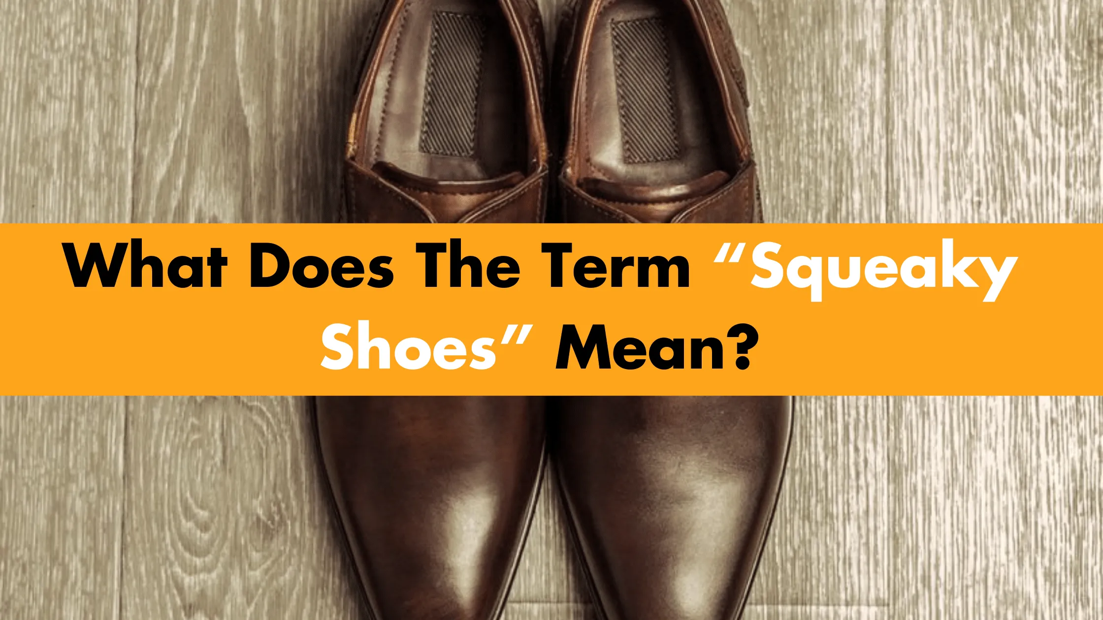 What Does The Term “Squeaky Shoes” Mean?