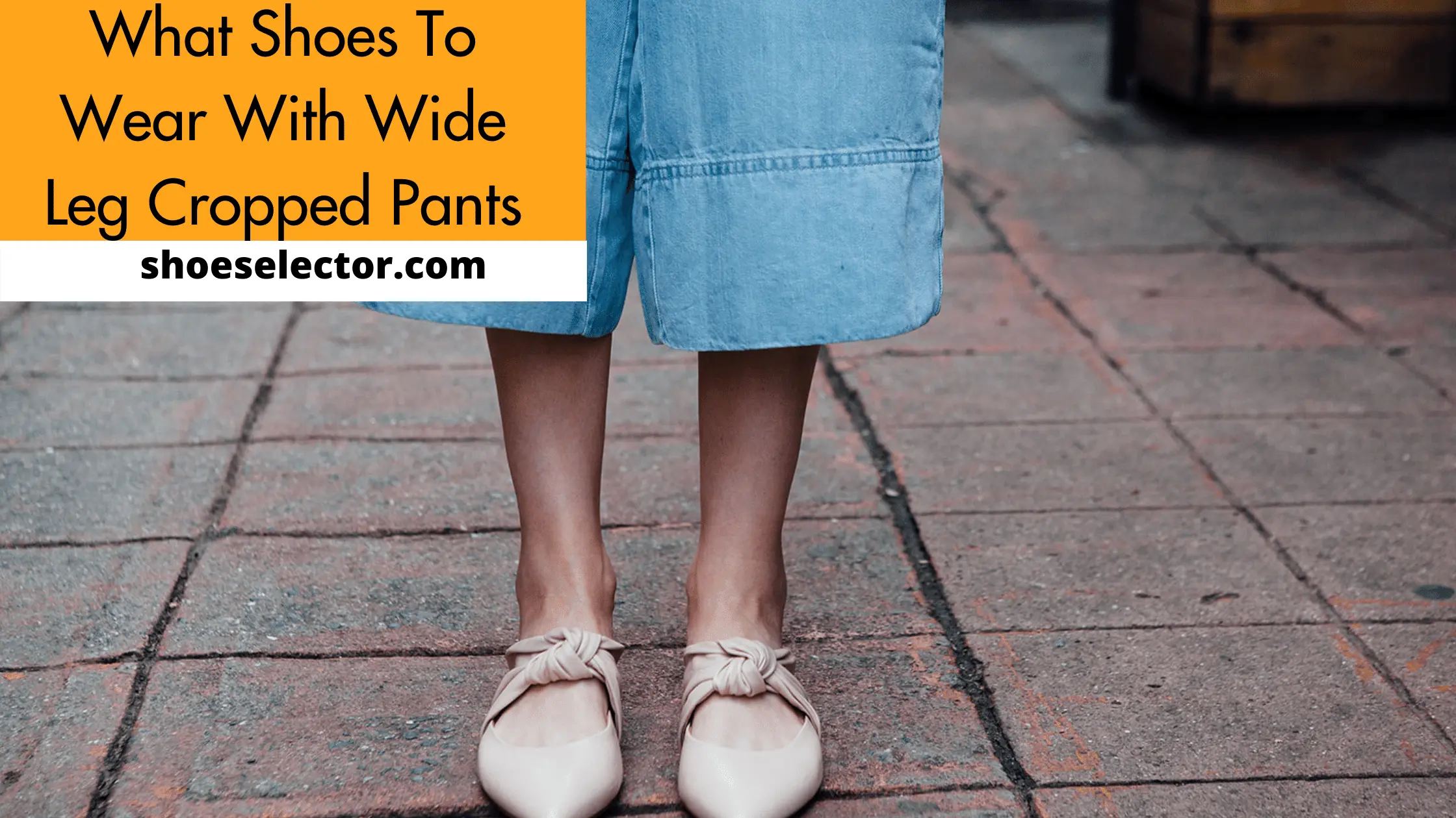 What Shoes To Wear With Wide Leg Cropped Pants? Pro Guide